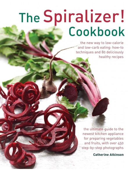 The Spiralizer! Cookbook The Spiralizer! Cookbook