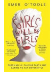Girls Will Be Girls: Dressing Up, Playing Parts and Daring to Act Differently Girls Will Be Girls: Dressing Up, Playing Parts and Daring to Act Differently