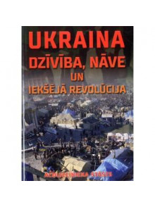 Ukraina. Dzīvība, nāve un iekšējā revolūcija Ukraina. Dzīvība, nāve un iekšējā revolūcija