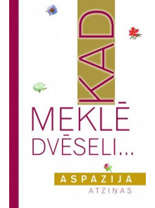 Kad meklē dvēseli... Atziņas  Kad meklē dvēseli... Atziņas