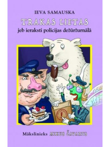 Trakas lietas jeb ieraksti policijas dažūržurnālā Trakas lietas jeb ieraksti policijas dažūržurnālā