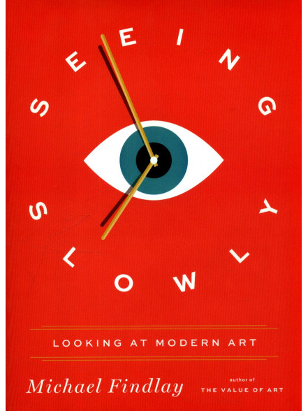Seeing Slowly: Looking At Modern Art Seeing Slowly: Looking At Modern Art