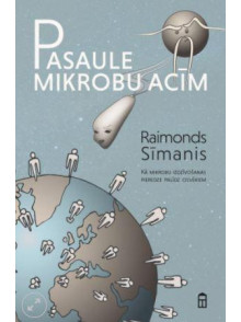 Pasaule mikrobu acīm Pasaule mikrobu acīm