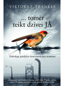 … tomēr teikt dzīvei jā. Psihologs pārdzīvo koncentrācijas nometni