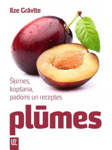 Plūmes. Šķirnes, padomi un receptes