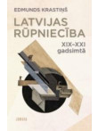 Latvijas rūpniecība XIX-XXI gadsimtā Latvijas rūpniecība XIX-XXI gadsimtā