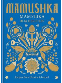 Mamushka. Recipes from Ukraine & beyond Mamushka. Recipes from Ukraine & beyond