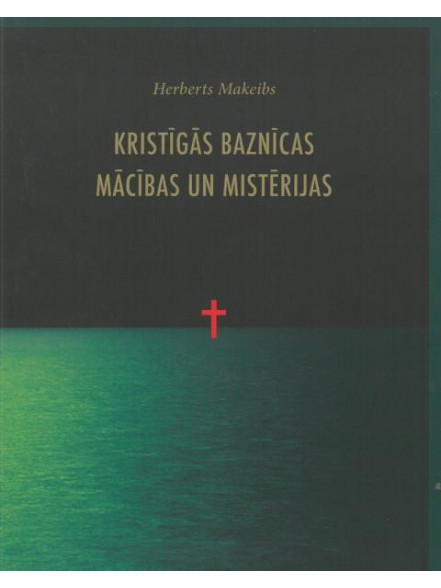 Kristīgās baznīcas mācības un mistērijas Kristīgās baznīcas mācības un mistērijas