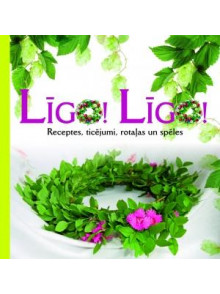 Līgo! Līgo! Receptes, ticējumi, rotaļas un spēles