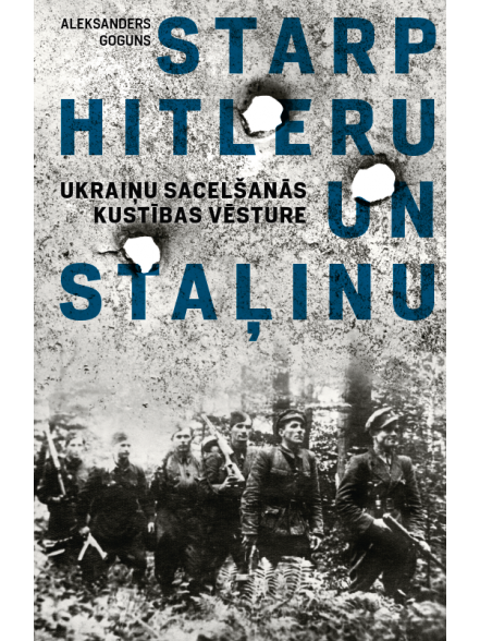 Starp Hitleru un Staļinu. Ukraiņu sacelšanās kustības vēsture
