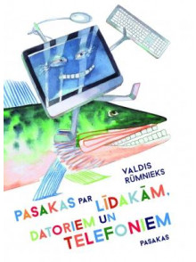 Pasakas par līdakām, datoriem un telefoniem Pasakas par līdakām, datoriem un telefoniem