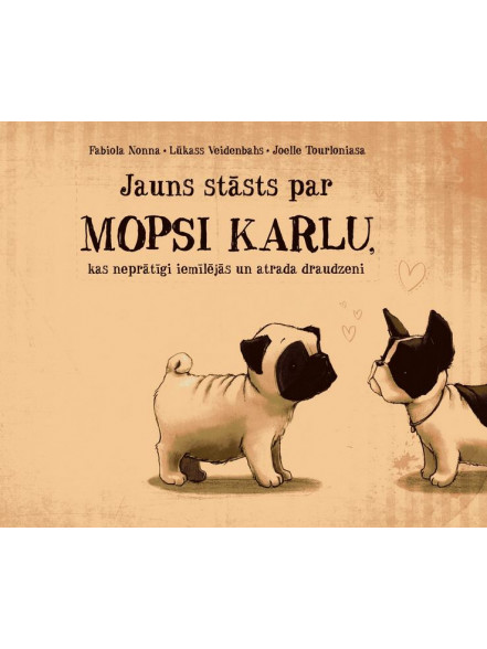 Jauns stāsts par mopsi Karlu, kas neprātīgi iemīlējās... Jauns stāsts par mopsi Karlu, kas neprātīgi iemīlējās...