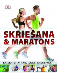 Skriešana & maratons. Kā skriet ātrāk, ilgāk, efektīvāk Skriešana & maratons. Kā skriet ātrāk, ilgāk, efektīvāk
