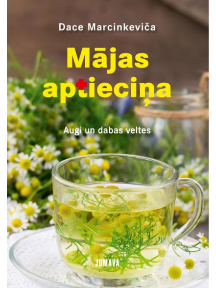 Mājas aptieciņa. Augi un dabas  veltes Mājas aptieciņa. Augi un dabas  veltes