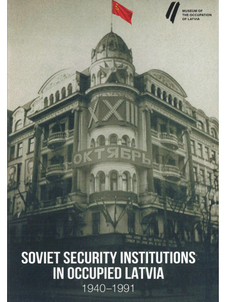 Soviet security institutions in occupied Latvija 1940-1991