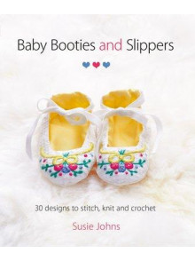 Baby Booties and Slippers: 30 Designs.