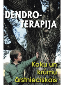 Dendroterapija. Koku un krūmu ārstnieciskais spēks