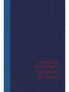 Profesors Pēteris Šmits: no Raunas līdz Pekinai