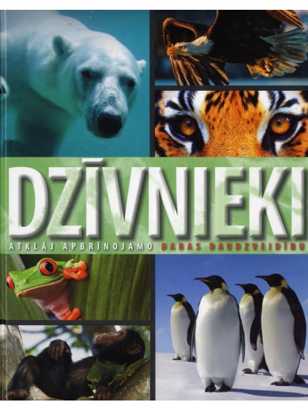 Dzīvnieki. Atklāj apbrīnojamo dabas daudzveidību Dzīvnieki. Atklāj apbrīnojamo dabas daudzveidību