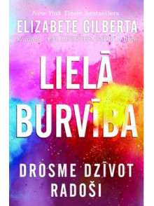 Lielā burvība. Drosme dzīvot radoši Lielā burvība. Drosme dzīvot radoši