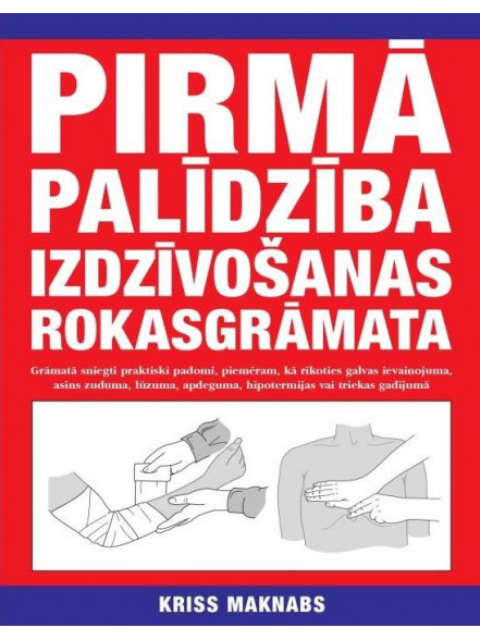 Pirmā palīdzība. Izdzīvošanas rokasgrāmata