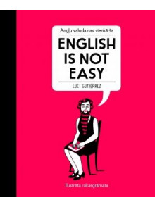 English Is Not Easy / Angļu valoda nav vienkārša English Is Not Easy / Angļu valoda nav vienkārša