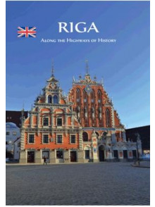 Riga. Along the Highways of History Riga. Along the Highways of History