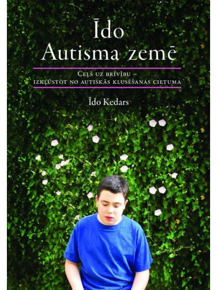 Īdo Autisma zemē. Ceļš uz brīvību - izkļūstot no autiskās ... Īdo Autisma zemē. Ceļš uz brīvību - izkļūstot no autiskās ...
