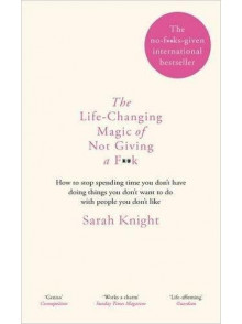 The Life-Changing Magic of Not Giving a F..k The Life-Changing Magic of Not Giving a F..k