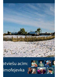 Latvieši latviešu acīm: Sibīrija. Timofejevka +DVD