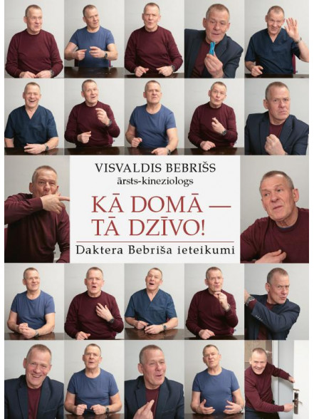 Kā domā - tā dzīvo! Daktera Bebriša ieteikumi Kā domā - tā dzīvo! Daktera Bebriša ieteikumi