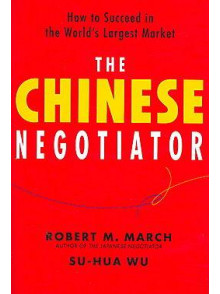 The Chinese Negotiator: How to Succeed in the World's Market The Chinese Negotiator: How to Succeed in the World's Market