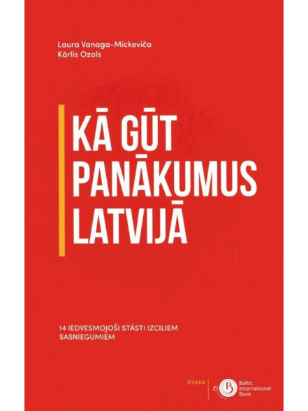 Kā gūt panākumus Latvijā Kā gūt panākumus Latvijā