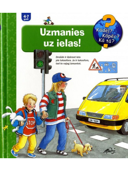 Uzmanies uz ielas! Kādēļ? Kāpēc? Kā tā? Uzmanies uz ielas! Kādēļ? Kāpēc? Kā tā?