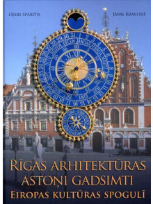 Rīgas arhitektūras astoņi gadsimti Eiropas kultūras spogulī Rīgas arhitektūras astoņi gadsimti Eiropas kultūras spogulī