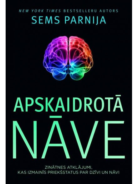 Apskaidrotā nāve. Zinātnes atklājumi, kas izmainīs priekšstatus par dzīvi un nāvi Apskaidrotā nāve. Zinātnes atklājumi, kas izmainīs priekšstatus par dzīvi un nāvi