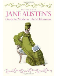 Jane Austen's Guide to Modern Life's Dilemmas Jane Austen's Guide to Modern Life's Dilemmas