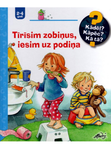 Tīrīsim zobiņus, iesim uz podiņa