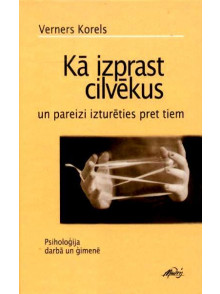 Kā izprast cilvēkus un pareizi izturēties pret tiem