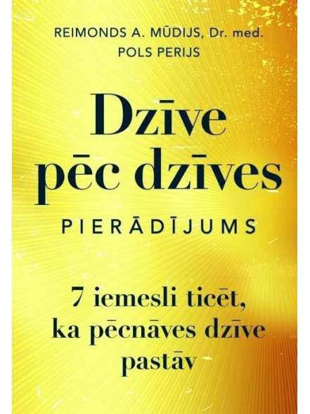Dzīve pēc dzīves. Pierādījums. 7 iemesli ticēt, ka pēcnāves dzīve pastāv Dzīve pēc dzīves. Pierādījums. 7 iemesli ticēt, ka pēcnāves dzīve pastāv