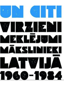 Un citi. Virzieni, meklējumi, mākslinieki 1960-1984