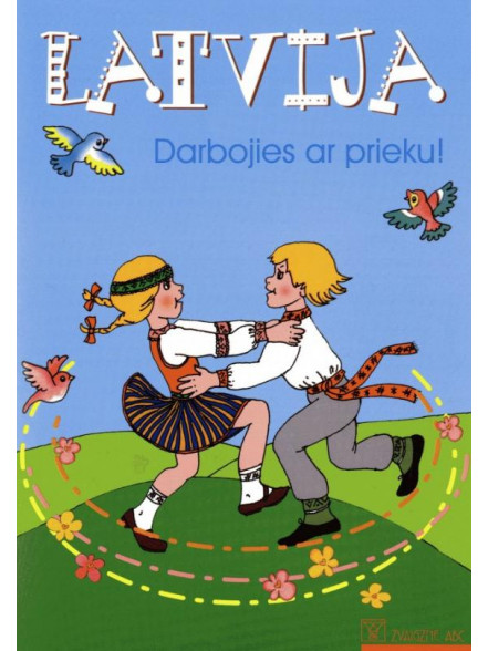 Latvija. Darbojies ar prieku! Latvija. Darbojies ar prieku!