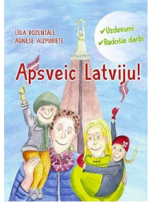 Apsveic Latviju! Uzdevumi un rodošie darbi Apsveic Latviju! Uzdevumi un rodošie darbi