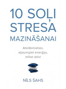 10 soļi stresa mazināšanai  10 soļi stresa mazināšanai
