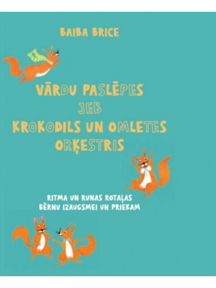 Vārdu paslēpes jeb Krokodils un omletes orķestris. Ritma un runas rotaļas bērnu izaugsmei un priekam