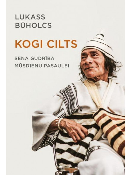 Kogi cilts. Sena gudrība mūsdienu pasaulei