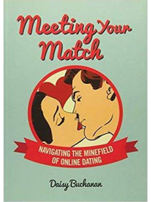 Meeting Your Match: Navigating the Minefield of Online Dating.