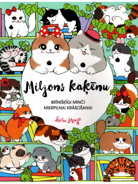 Miljons kaķēnu. Brīnišķīgi minči mierpilnai krāsošanai. Lulu Majo 