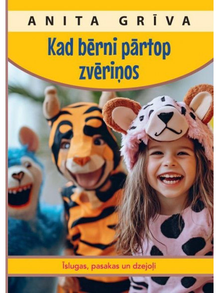 Kad bērni pārtop zvēriņos. Īslugas, pasakas un dzejoļi Kad bērni pārtop zvēriņos. Īslugas, pasakas un dzejoļi