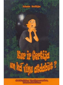 Kur ir Gertija un kā viņu  atdabūt?  *